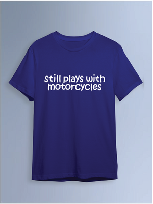 Still Plays With Motorcycles  Round Neck T-Shirt