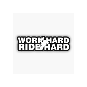 Work Hard Ride Hard - Sticker