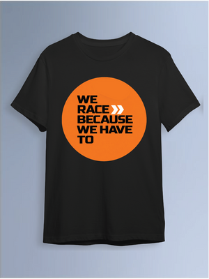 We Race Because We Have To Round Neck T-Shirt
